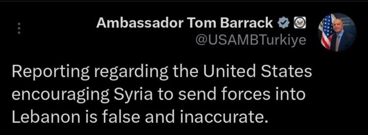المبعوث الأمريكي، توم باراك: التقارير التي تفيد بأن الولايات المتحدة تشجّع سوريا على إرسال قوات إلى لبنان هي تقارير كاذبة وغير دقيقة.